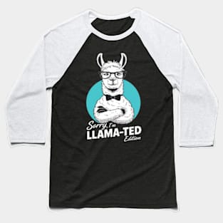 Sorry, I'm Llama-ted Edition Funny Llama shirt Baseball T-Shirt